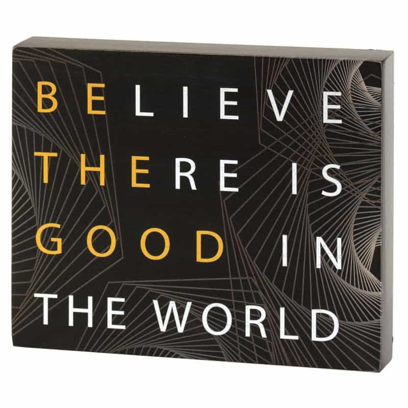 Plaque Believe There's Good In The World
